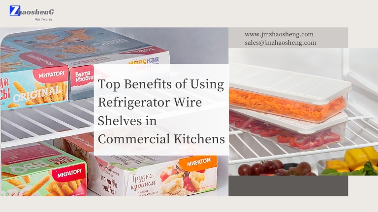 Top Benefits of Using Refrigerator Wire Shelves in Commercial Kitchens